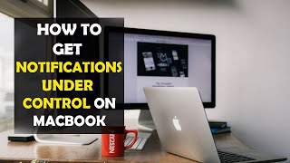 How To Get Notifications Under Control on MacBook (2025)