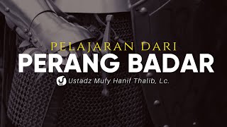 Pelajaran dari Perang Badar - Ustadz Mufy hanif Thalib, Lc. - Ceramah Agama