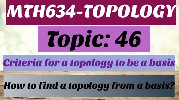#17 MTH634-Topology | Topic:46 | How to find a topology from basis? Also with Examples
