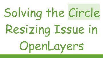 Solving the Circle Resizing Issue in OpenLayers