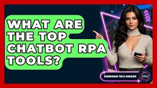 What Are The Top Chatbot RPA Tools? - Emerging Tech Insider