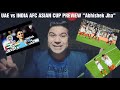 UAE vs INDIA Afc Asian cup match Preview #Mother of group A Games #Blue Tigers vs Host country