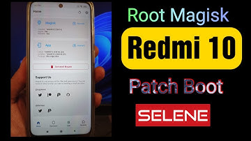 How To magisk Root Redmi 10 & Redmi 10 Prime (selene) using patch boot