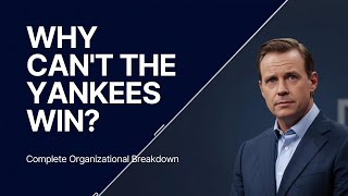 Why the Yankees Can't Win a World Series Anymore | Complete Organizational Breakdown