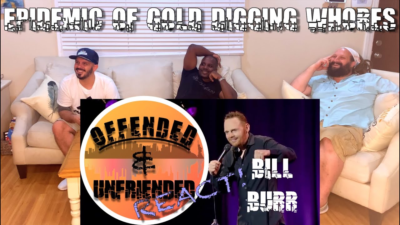 OnU React!: Bill Burr - Epidemic Of Gold Digging Whores
