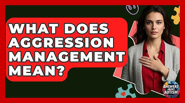 What Does Aggression Management Mean? - Answers About Autism