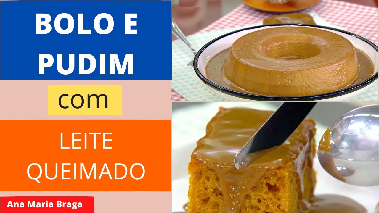 Bolo e Pudim com Leite Queimado  – Ana Maria Braga – (mais você) receita de hoje 18/01/2022