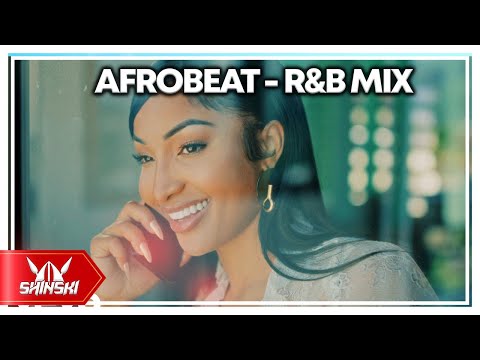 2024 Afrobeats x Rnb Mashup Video Mix | Dj Shinski | Shenseea, Ruger, Davido, Burna Boy, Rema, Tems