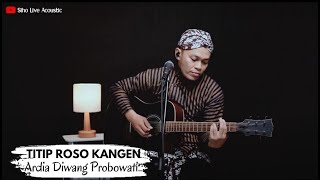 TITIP ROSO KANGEN - ARDIA DIWANG PROBOWATI | COVER BY SIHO LIVE ACOUSTIC