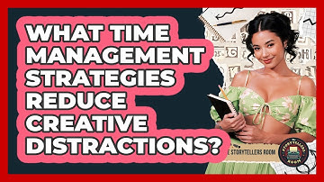What Time Management Strategies Reduce Creative Distractions?