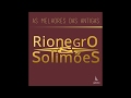 Rionegro e Solimões - O Rio do meu Coração (As Melhores Das Antigas)