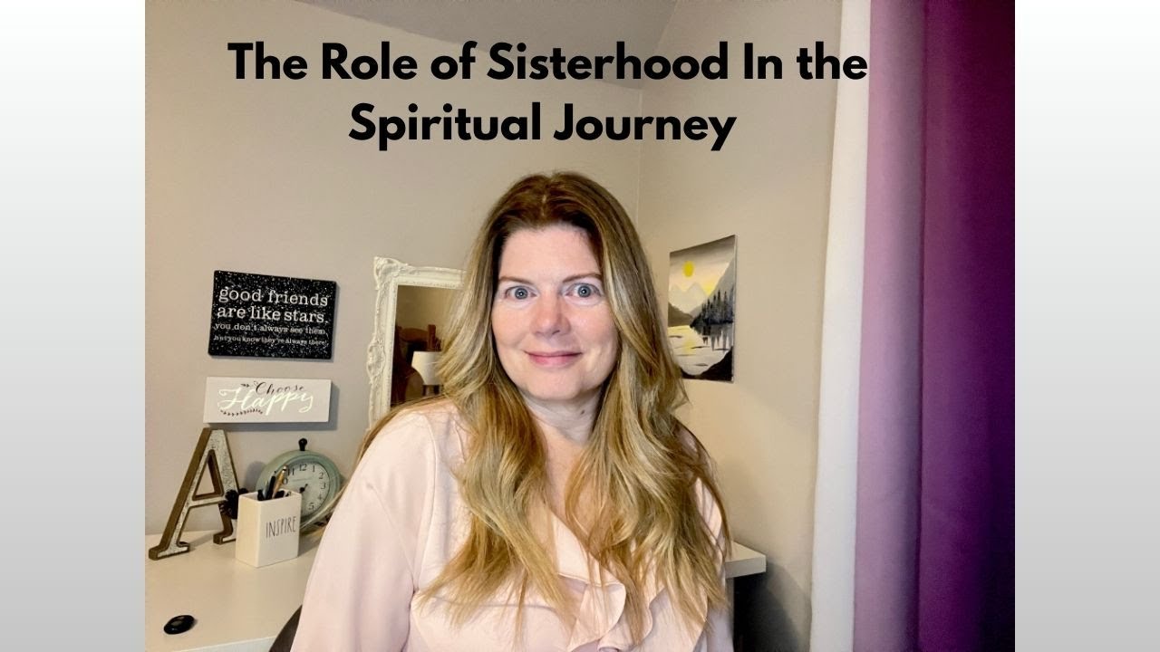 The Role of Sisterhood In Your Spiritual Growth