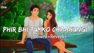 Phir Bhi Tumko Chaahungi [Slowed Reverb] - Shraddha Kapoor Lofi Lyrics - Musical Reverb
