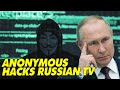Anonymous Hacks Russian Broadcasts To Show Ukraine War Footage