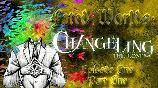 Changeling The Lost 2nd Ed episode 1 part 1 of 2