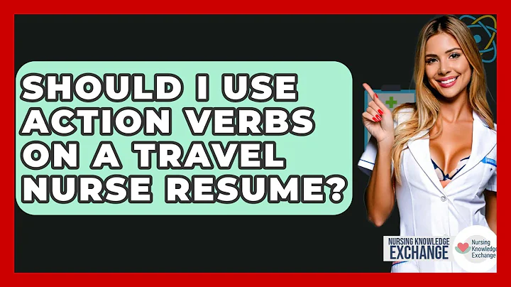 Should I Use Action Verbs On A Travel Nurse Resume? - Nursing Knowledge Exchange