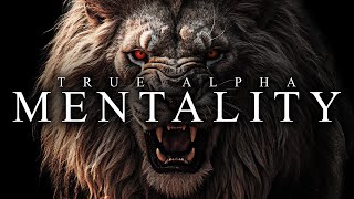 TRUE ALPHA MENTALITY - Best Motivational Video Speeches Compilation