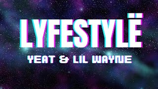 LYFESTYLË Lyrics - Yeat ft Lil Wayne