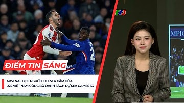 Điểm tin 1/12 | Arsenal bị 10 người Chelsea cầm hòa; U22 Việt Nam công bố danh sách dự SEA Games 33