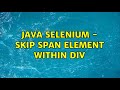 Java selenium - skip span element within div