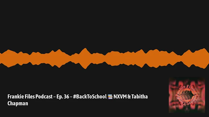 Frankie Files Podcast ~ Ep. 36 ~ NXIVM & Tabitha C...