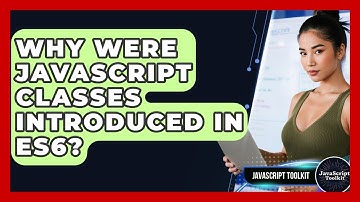 Why Were JavaScript Classes Introduced In ES6? - JavaScript Toolkit