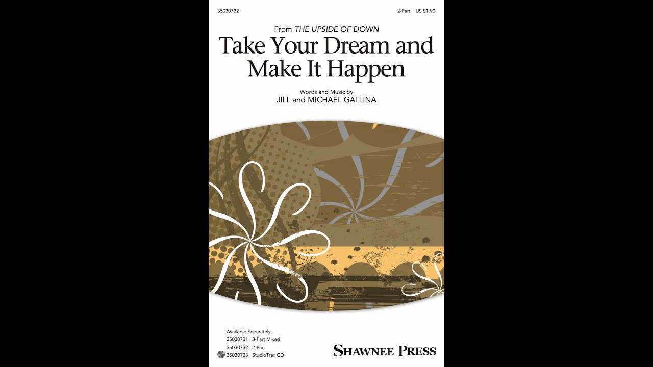 Take Your Dream and Make It Happen (2-Part Choir) - by Jill and Michael Gallina