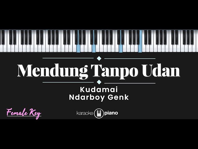 Mendung Tanpo Udan - Kudamai, Ndarboy Genk (KARAOKE PIANO - FEMALE KEY) class=