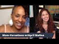 Mom-Versations w/ April Malina