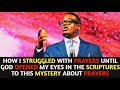 HOW I STRUGGLED WITH PRAYERS UNTIL GOD OPENED THIS MYSTERY IN THE SCRIPTURES | Apostle Arome Osayi