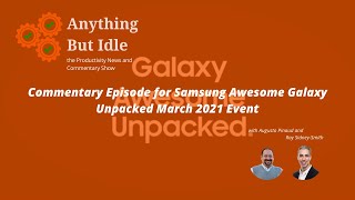 Commentary Episode for Samsung Awesome Galaxy Unpacked March 2021 Event