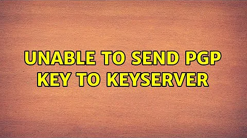 Unable to send pgp key to keyserver (2 Solutions!!)