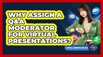 Why Assign A Q&A Moderator For Virtual Presentations?