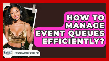 How To Manage Event Queues Efficiently? - Event Management Pro Tips