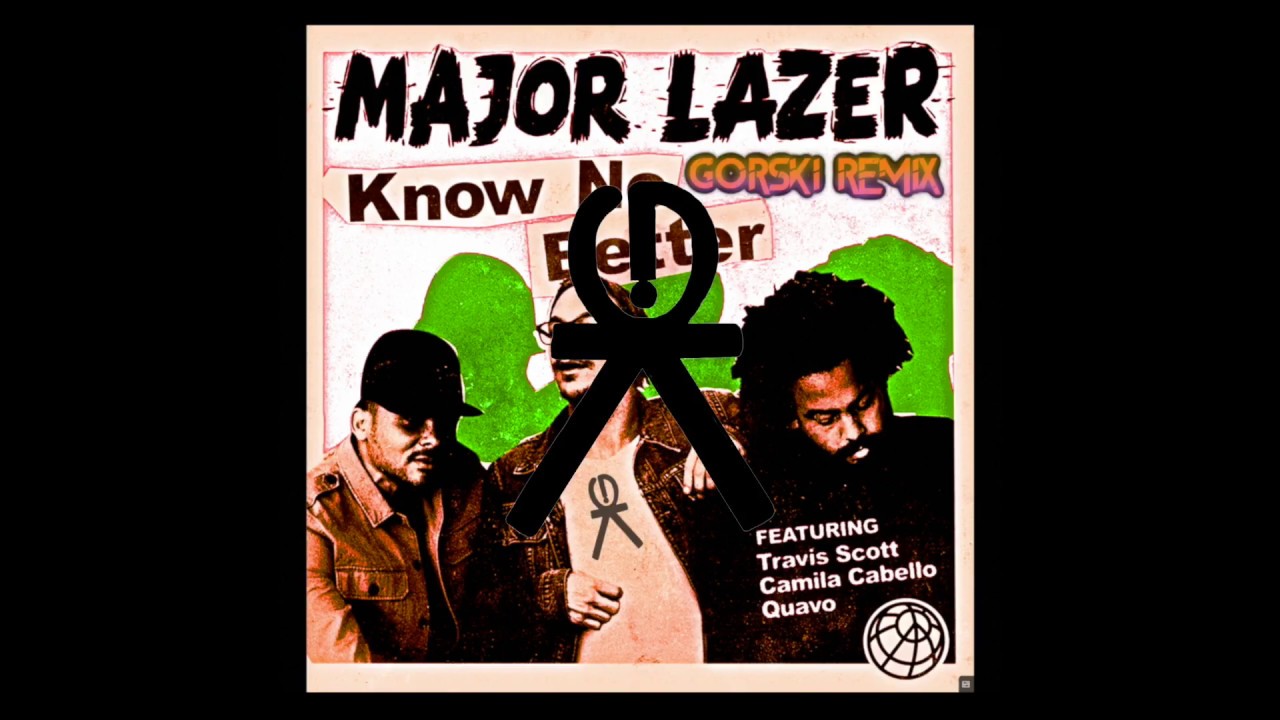  Major Lazer - Know No Better (GORSKI REMIX) feat. Travis Scott, Camila Cabello & Quavo