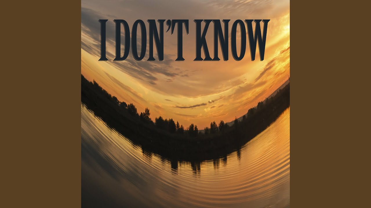 I Don't Know - YouTube