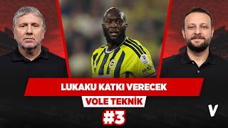 Aziz Yıldırım Lukaku konusunda haklı | Metin Tekin, Onur Tuğrul | VOLE Teknik #3