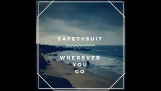 Video thumbnail of "SafetySuit - Wherever You Go"