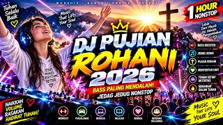 🔥 DJ PUJIAN ROHANI 2026 | BASS BOOSTED JEDAG JEDUG 🙏🔥 1 JAM NONSTOP BIKIN SEMANGAT MEMUJI TUHAN!