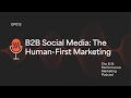 13. B2B Social Media Marketing - Human-First Principles and Why The Funnel Is Failing