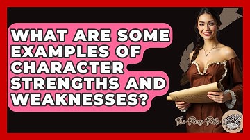 What Are Some Examples Of Character Strengths And Weaknesses? - The Prose Path