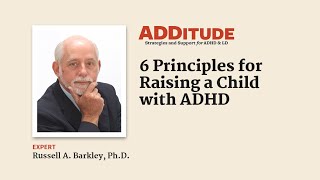 6 Principles for Raising a Child with ADHD (with Russell A. Barkley, Ph.D.)