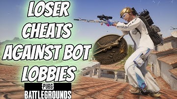 Loser Cheats Against Bot Lobbies - Names On - PUBG PC