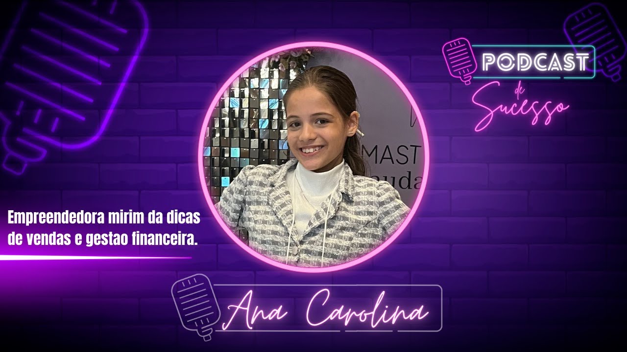 ANA CAROLINA | EMPREENDEDORA MIRIM - PODCAST DE SUCESSO #157 - YouTube