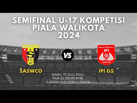 SEMIFINAL | TURNAMEN U-17 PIALA WALI KOTA BANDUNG 2024 | SASWCO VS IPI GS