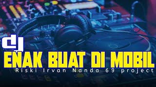 DJ Slow enak buat dimobil _ Riski Irvan Nanda 69 project