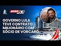 GOVERNO LULA TEVE CONTRATO MILIONÁRIO COM SÓCIO DE VORCARO