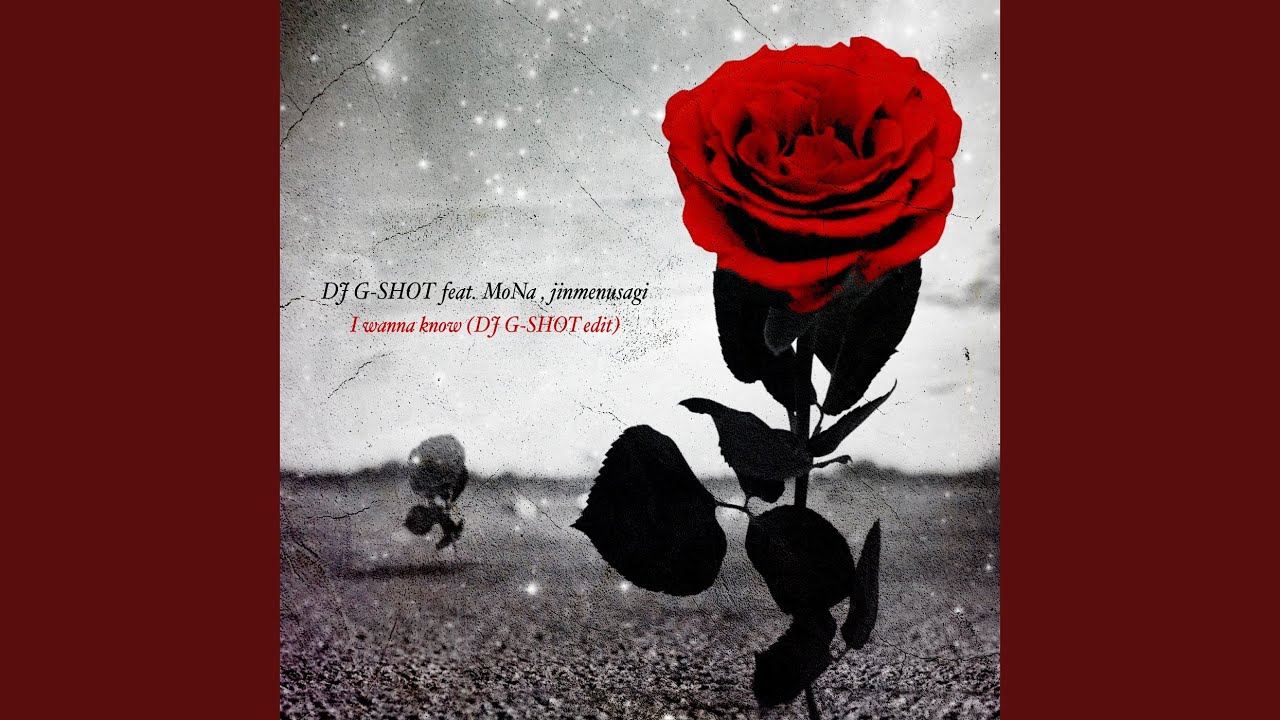 I wanna know (DJ G-SHOT edit) (feat. MoNa a.k.a Sad Girl & Jinmenusagi)