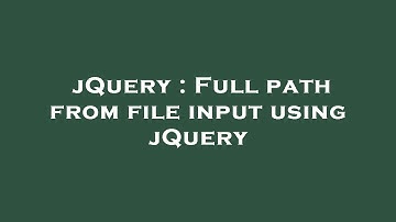jQuery : Full path from file input using jQuery