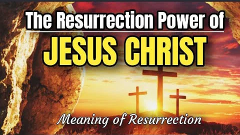 THE RESURRECTION POWER OF JESUS CHRIST |The Real Meaning of Resurrection